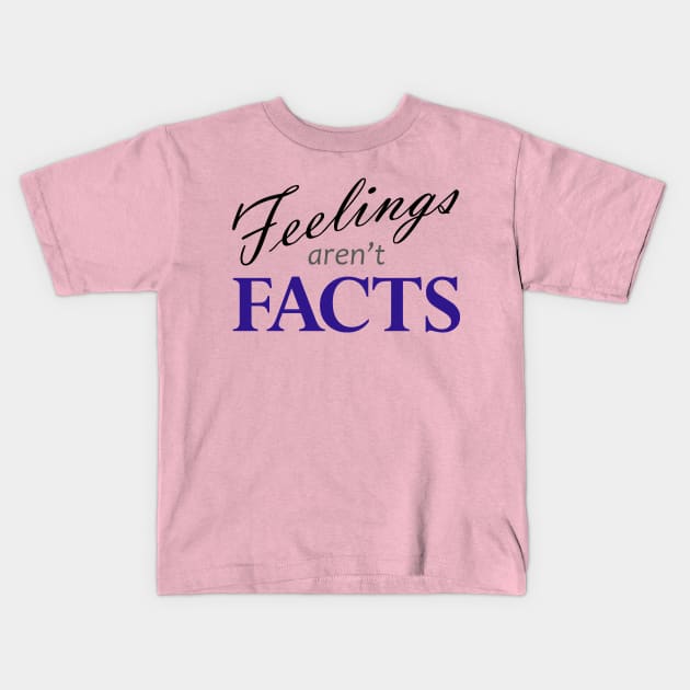 Feelings Aren't Facts Light Kids T-Shirt by PodManifest